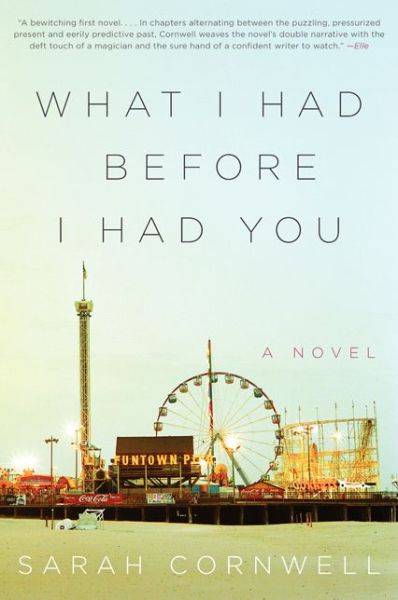Cover for Sarah Cornwell · What I Had Before I Had You: a Novel (Paperback Book) [Reprint edition] (2014)