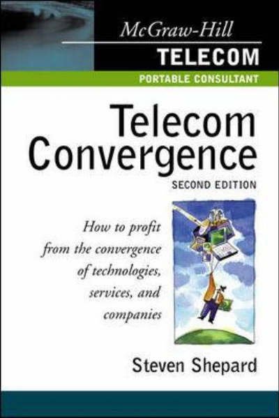 Cover for Steven Shepard · Telecom Convergence, 2/e: How to Bridge the Gap Between Technologies and Services (Paperback Book) (2002)