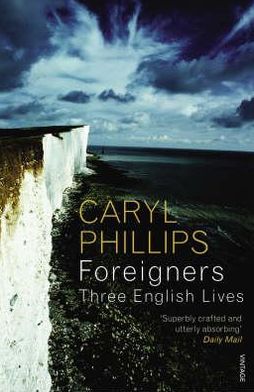 Foreigners: Three English Lives - Caryl Phillips - Książki - Vintage Publishing - 9780099488859 - 4 września 2008