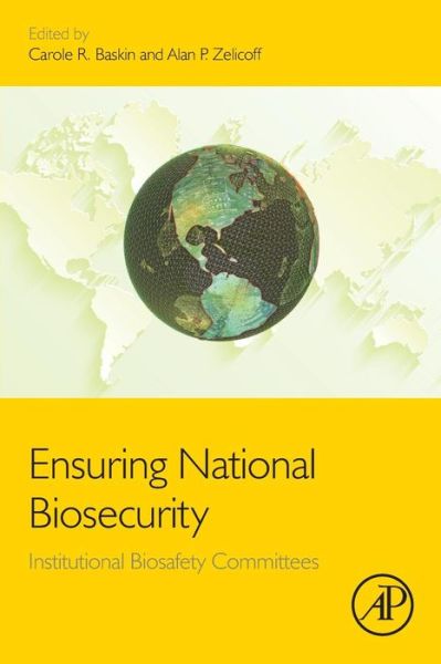 Ensuring National Biosecurity: Institutional Biosafety Committees - Carole R Baskin - Books - Elsevier Science Publishing Co Inc - 9780128018859 - February 8, 2016
