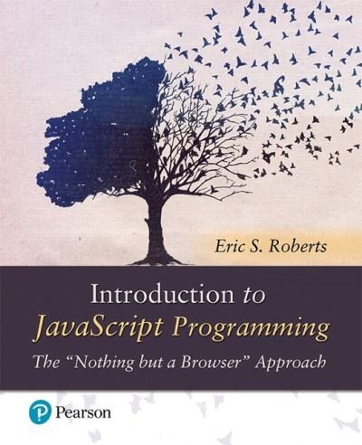 Cover for Eric Roberts · Introduction to JavaScript Programming: The &quot;Nothing but a Browser&quot; Approach (Paperback Bog) (2019)