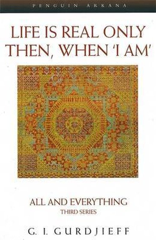 Life is Real Only Then, When 'I Am': All and Everything Third Series - G. Gurdjieff - Books - Penguin Books Ltd - 9780140195859 - February 25, 1999