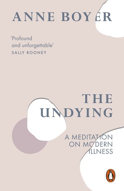 Cover for Anne Boyer · The Undying: A Meditation on Modern Illness (Paperback Bog) (2020)