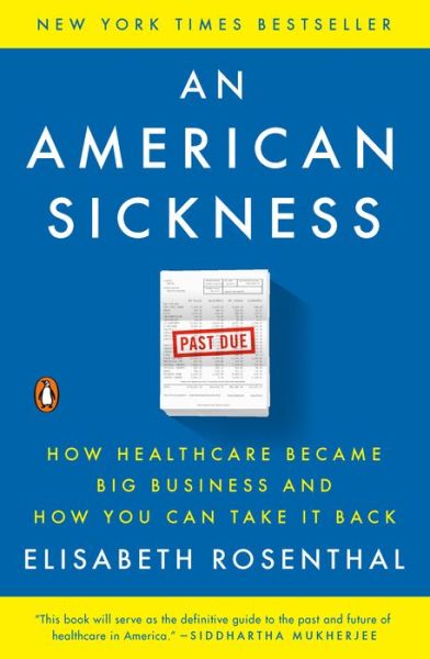 Cover for Elisabeth Rosenthal · An American Sickness: How Healthcare Became Big Business and How You Can Take It Back (Paperback Book) (2018)