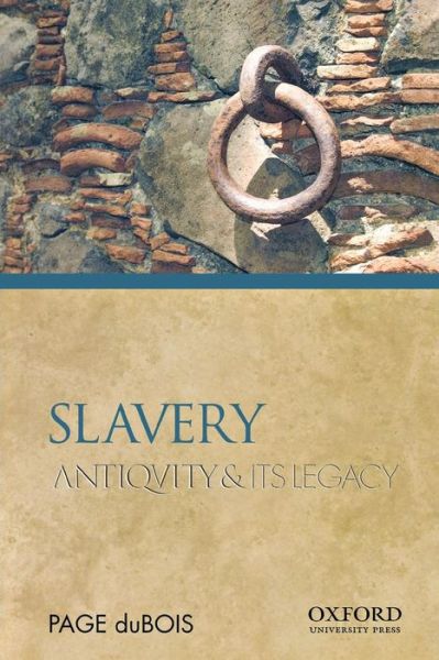 Cover for Page Dubois · Slavery: Antiquity and Its Legacy (Ancients and Moderns) (Paperback Book) (2010)