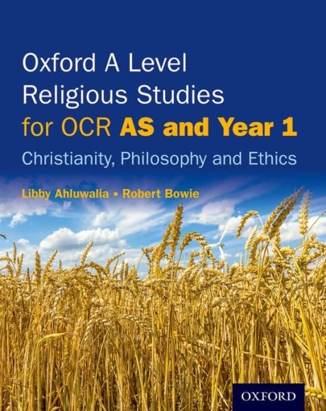Cover for Ahluwalia, Libby (, Cambridgeshire) · Oxford A Level Religious Studies for OCR: AS and Year 1 Student Book: Christianity, Philosophy and Ethics - Oxford A Level Religious Studies for OCR (Paperback Bog) (2016)
