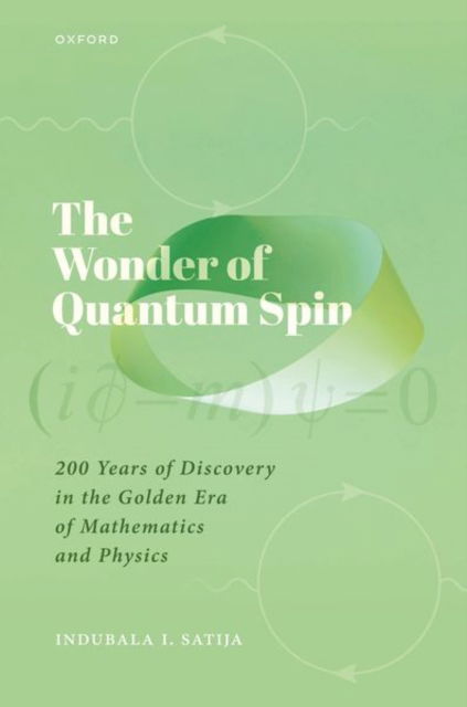 Cover for Satija, Prof Indubala I. (Professor, Professor, George Mason University, Fairfax, Virginia) · The Wonder of Quantum Spin: 200 Years of Discovery in the Golden Era of Mathematics and Physics (Hardcover Book) (2024)