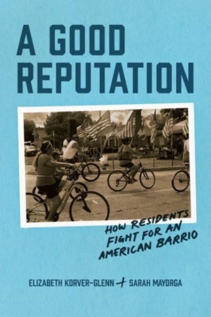 Cover for Elizabeth Korver-Glenn · A Good Reputation: How Residents Fight for an American Barrio (Paperback Book) (2024)