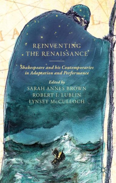 Cover for Sarah Brown · Reinventing the Renaissance: Shakespeare and his Contemporaries in Adaptation and Performance (Hardcover Book) (2013)