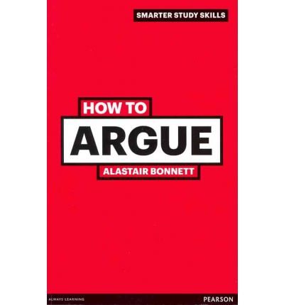 How to Argue - Smarter Study Skills - Alastair Bonnett - Książki - Pearson Education Limited - 9780273743859 - 30 maja 2011