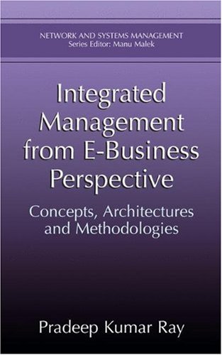 Integrated Management from E-business Perspective: Concepts, Architectures and Methodologies (Network and Systems Management) - Pradeep Kumar Ray - Kirjat - Springer - 9780306474859 - torstai 14. elokuuta 2003