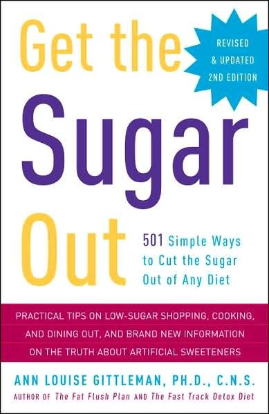 Cover for Ann Louise Gittleman · Get the Sugar Out, Revised and Updated 2nd Edition: 501 Simple Ways to Cut the Sugar Out of Any Diet (Paperback Book) [2 Revised edition] (2008)