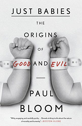 Just Babies: the Origins of Good and Evil - Paul Bloom - Books - Broadway Books - 9780307886859 - November 11, 2014