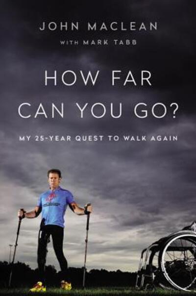 Cover for John Maclean · How Far Can You Go?: My 25-Year Quest to Walk Again (Hardcover Book) (2016)