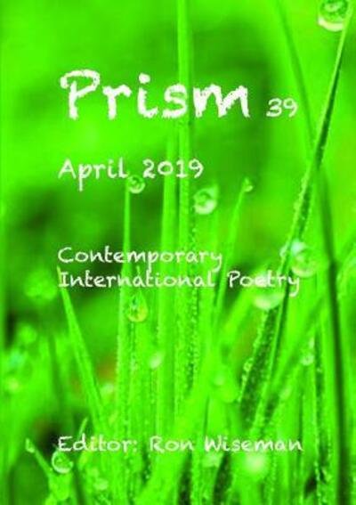 Prism 39 - April 2019 - Ronald Wiseman - Livros - Lulu.com - 9780359605859 - 21 de abril de 2019