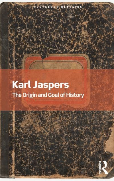 The Origin and Goal of History - Routledge Classics - Karl Jaspers - Livros - Taylor & Francis Ltd - 9780367679859 - 29 de março de 2021