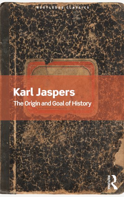 The Origin and Goal of History - Routledge Classics - Karl Jaspers - Kirjat - Taylor & Francis Ltd - 9780367679859 - maanantai 29. maaliskuuta 2021