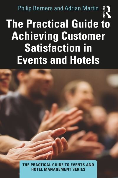 Cover for Berners, Philip (Edge Hotel School, University of Essex, UK) · The Practical Guide to Achieving Customer Satisfaction in Events and Hotels - The Practical Guide to Events and Hotel Management Series (Paperback Book) (2022)