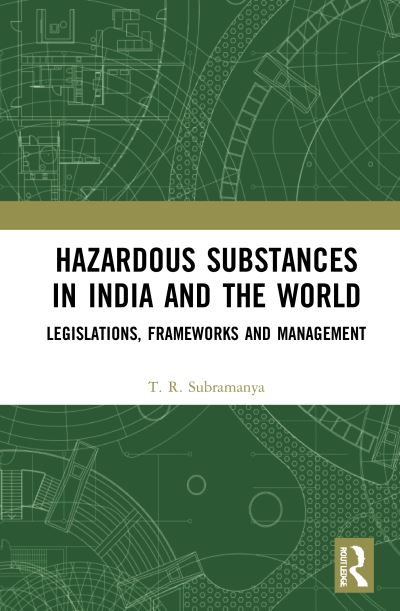 Cover for Subramanya, T. R. (CMR University, Bengaluru, India) · Hazardous Substances in India and the World: Legislations, Frameworks and Management (Pocketbok) (2023)