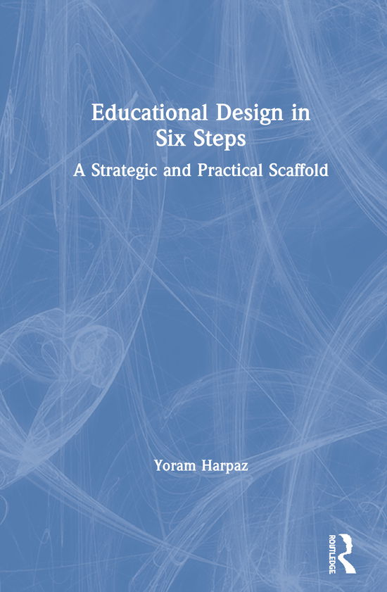 Cover for Yoram Harpaz · Educational Design in Six Steps: A Strategic and Practical Scaffold (Hardcover Book) (2020)