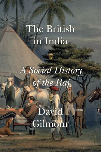 Cover for David Gilmour · The British in India: A Social History of the Raj (Gebundenes Buch) (2018)