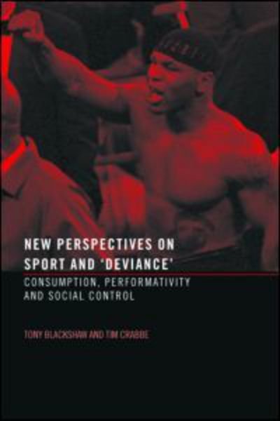 Cover for Crabbe, Tim (Sheffield Hallam University, UK) · New Perspectives on Sport and 'Deviance': Consumption, Peformativity and Social Control (Pocketbok) (2004)