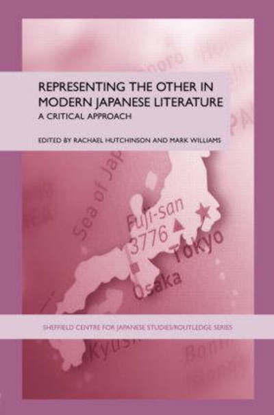 Cover for Rachael Hutchinson · Representing the Other in Modern Japanese Literature: A Critical Approach - The University of Sheffield / Routledge Japanese Studies Series (Paperback Book) [New edition] (2006)