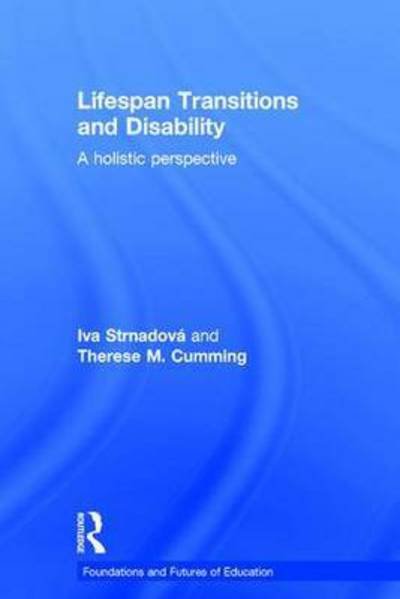 Lifespan Transitions and Disability: A holistic perspective - Foundations and Futures of Education - Iva Strnadova - Libros - Taylor & Francis Ltd - 9780415738859 - 21 de septiembre de 2015