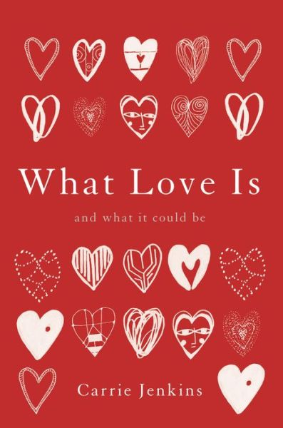 Cover for Carrie Jenkins · What Love Is: And What It Could Be (Hardcover Book) (2017)