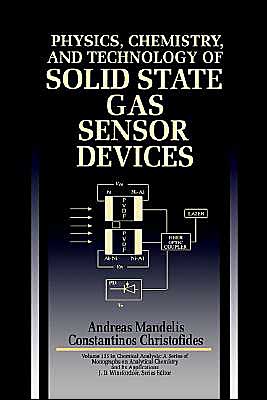 Cover for Mandelis, Andreas (University of Toronto, Ontario, Canada) · Physics, Chemistry and Technology of Solid State Gas Sensor Devices - Chemical Analysis: A Series of Monographs on Analytical Chemistry and Its Applications (Hardcover Book) (1993)