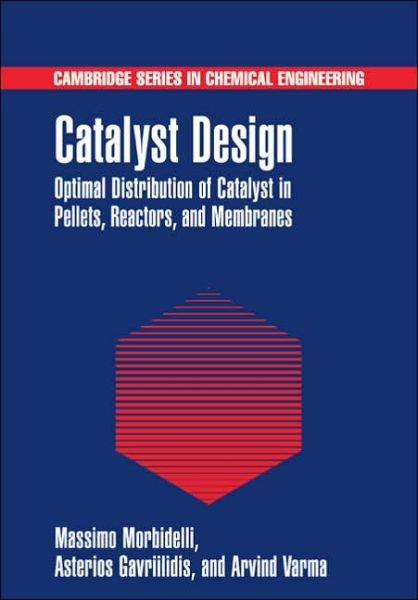 Cover for Morbidelli, Massimo (ETH, Zurich) · Catalyst Design: Optimal Distribution of Catalyst in Pellets, Reactors, and Membranes - Cambridge Series in Chemical Engineering (Paperback Book) (2005)