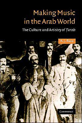 Cover for Racy, A. J. (University of California, Los Angeles) · Making Music in the Arab World: The Culture and Artistry of Tarab - Cambridge Middle East Studies (Paperback Book) (2004)