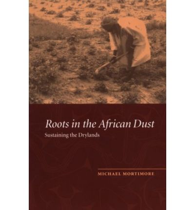 Cover for Mortimore, Michael (University of Cambridge) · Roots in the African Dust: Sustaining the Sub-Saharan Drylands (Paperback Book) (1998)