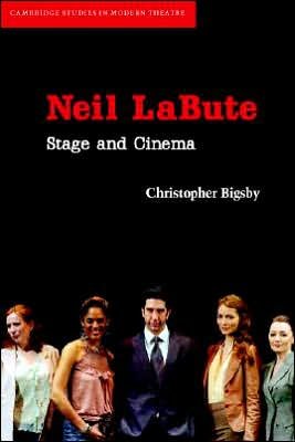 Cover for Bigsby, Christopher (University of East Anglia) · Neil LaBute: Stage and Cinema - Cambridge Studies in Modern Theatre (Paperback Book) (2007)
