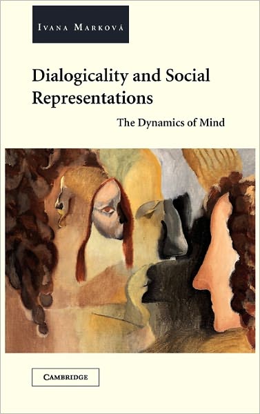 Cover for Markova, Ivana (University of Stirling) · Dialogicality and Social Representations: The Dynamics of Mind (Hardcover Book) (2003)