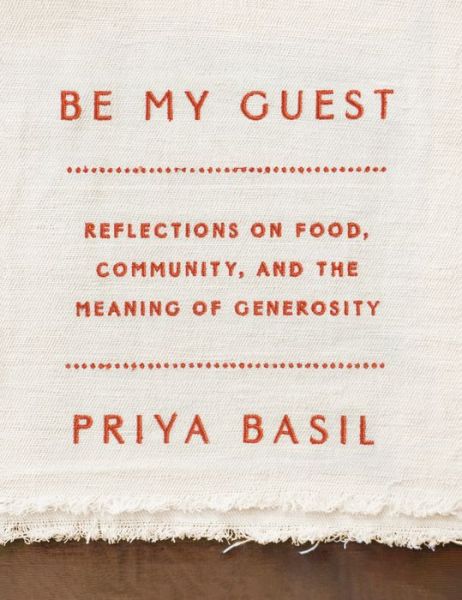 Cover for Priya Basil · Be My Guest Reflections on Food, Community, and the Meaning of Generosity (Hardcover Book) (2020)