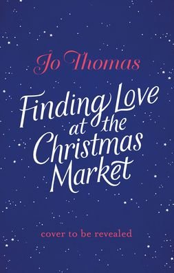 Cover for Jo Thomas · Finding Love at the Christmas Market: Curl up with 2020’s most magical Christmas story (Pocketbok) (2020)