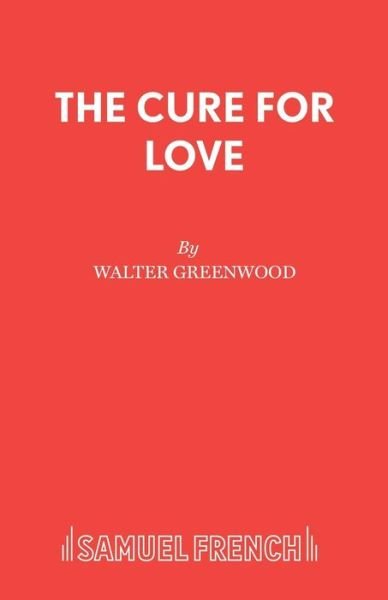 Cover for Walter Greenwood · Cure for Love: Play - Acting Edition S. (Pocketbok) [Acting edition] (2019)