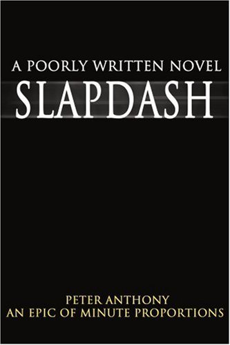 Cover for Peter Anthony · Slapdash: a Poorly Written Novel (Taschenbuch) (2001)