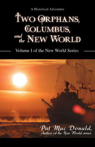 Cover for Pat Mac Donald · Two Orphans, Columbus, and the New World: Volume I of the New World Series (Paperback Book) (2008)