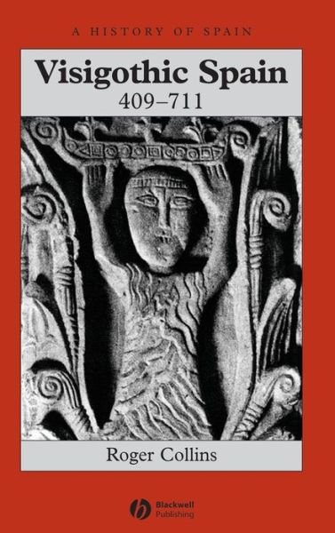 Collins, Roger (University of Edinburgh) · Visigothic Spain 409 - 711 - A History of Spain (Hardcover Book) (2004)