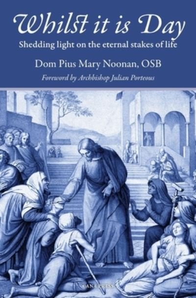 Cover for Pius Mary Noonan · Whilst It Is Day: Shedding Light on the Eternal Stakes of Life (Paperback Bog) (2020)