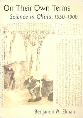 On Their Own Terms: Science in China, 1550-1900 - Benjamin A. Elman - Books - Harvard University Press - 9780674016859 - April 30, 2005