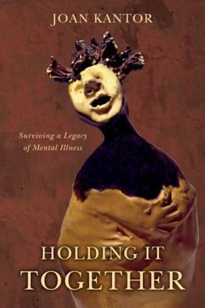 Cover for Joan Kantor · Holding It Together Surviving a Legacy of Mental Illness (Paperback Book) (2016)