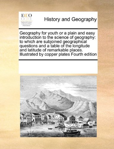 Cover for See Notes Multiple Contributors · Geography for Youth or a Plain and Easy Introduction to the Science of Geography: to Which Are Subjoined Geographical Questions and a Table of the ... Illustrated by Copper Plates Fourth Edition (Paperback Bog) (2010)
