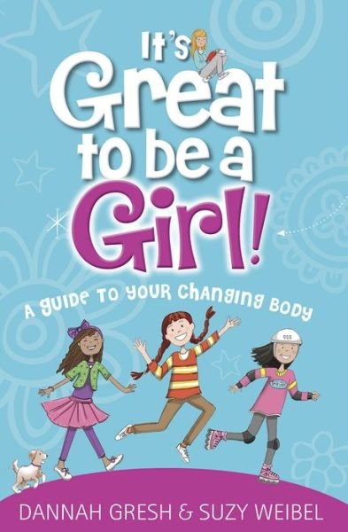Cover for Dannah Gresh · It's Great to Be a Girl!: A Guide to Your Changing Body - True Girl (Paperback Book) (2020)