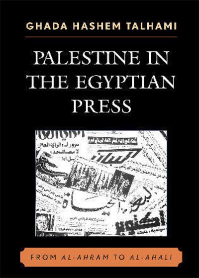 Palestine in the Egyptian Press: From al-Ahram to al-Ahali - Ghada Hashem Talhami - Bøker - Lexington Books - 9780739117859 - 23. juni 2010