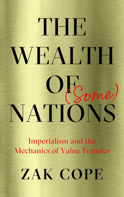 Cover for Zak Cope · The Wealth of (Some) Nations: Imperialism and the Mechanics of Value Transfer (Taschenbuch) (2019)