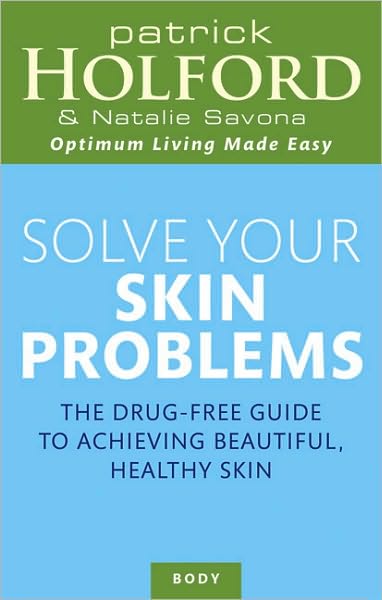 Solve Your Skin Problems - Patrick Holford - Książki - Little, Brown Book Group - 9780749921859 - 6 sierpnia 2009