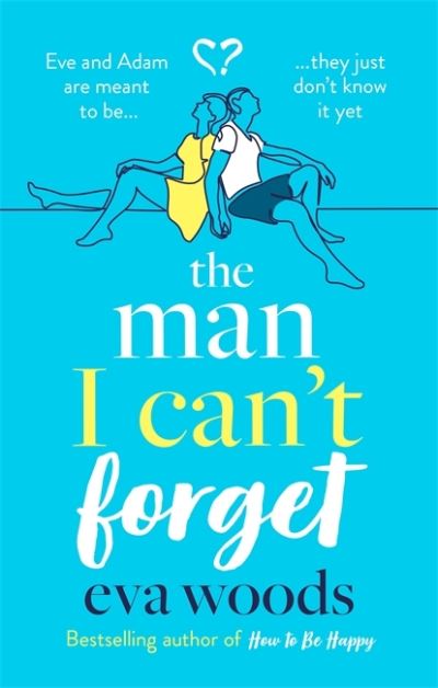 The Man I Can't Forget: Eve and Adam are meant to be, they just don't know it yet. - Eva Woods - Livros - Little, Brown Book Group - 9780751575859 - 4 de fevereiro de 2021